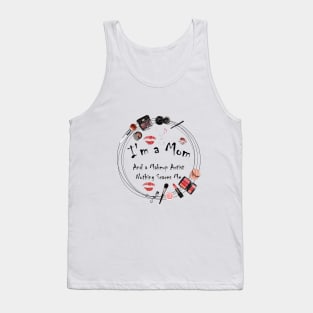 I'm a Mom And A Makeup Artist Nothing Scares Me Tank Top